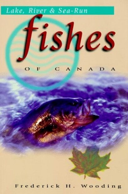 Lake, River and Sea-Run Fishes of Canada