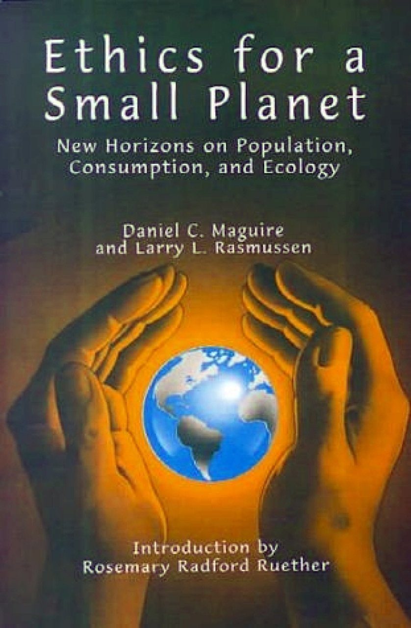 Ethics For A Small Planet: New Horizons On Population, Consumption, And ...