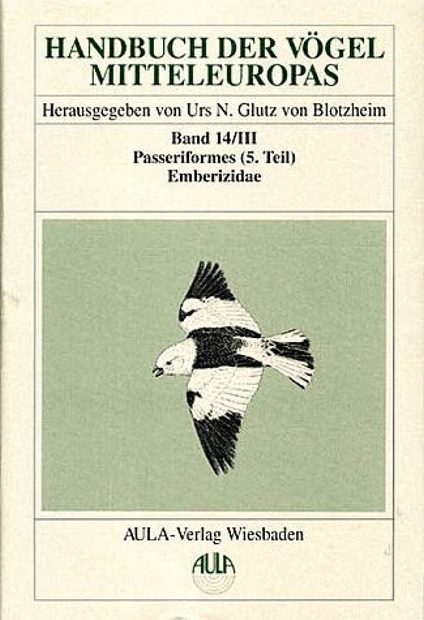 Handbuch der Vogel Mittel-Europas Band 14/3: Passeriformes 5: Emberizidae - Icteridae