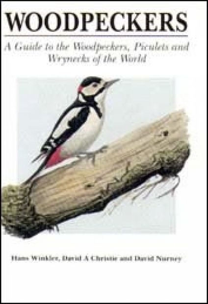 Woodpeckers: A Guide to the Woodpeckers, Piculets and Wrynecks of the World