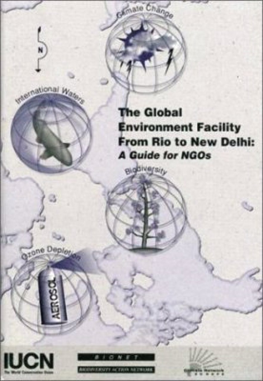 The Global Environment Facility from Rio to New Delhi: A Guide for NGOs ...
